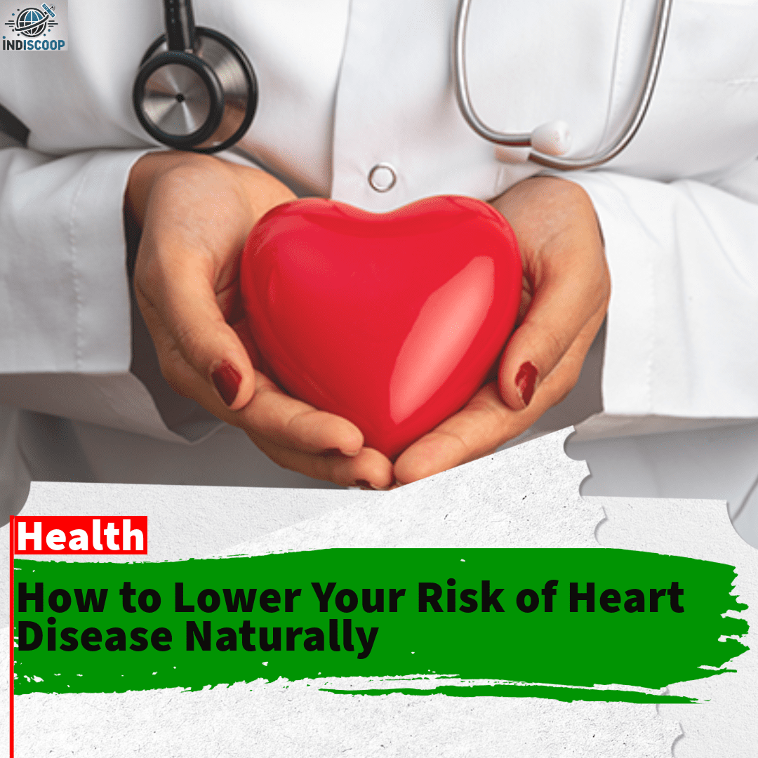 How to Lower Your Risk of Heart Disease Naturally